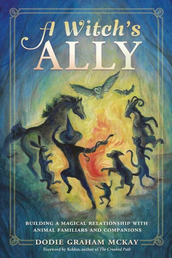 A Witch's Ally: Building a Magical Relationship with Animal Familiars & Companions - Rivendell Shop