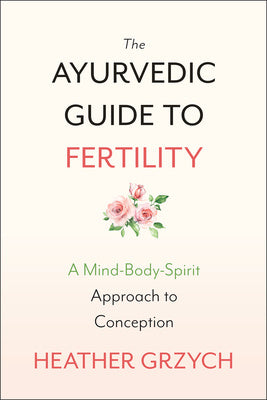 The Ayurvedic Guide To Fertility - Rivendell Shop