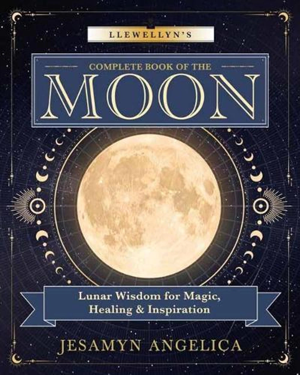 Llewellyn's Complete Book of the Moon
Lunar Wisdom for Magic, Healing & Inspiration