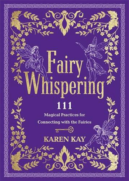 Fairy Whispering:
111 Magical Practices for Connecting with the Fairies